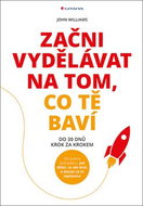 Začni vydělávat na tom, co tě baví: Do 30 dnů – krok za krokem - Kniha