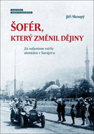 Šofér, který změnil dějiny: Za volantem vstříc atentátu v Sarajevu - Kniha