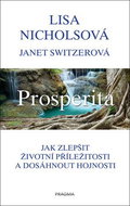 Prosperita: Jak zlepšit životní příležitosti a dosáhnout hojnosti - Kniha