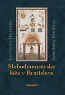 Slobodomurárske lóže v Bratislave: Tajné dejiny Bratislavy - Kniha