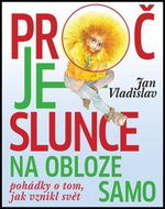 Proč je slunce na obloze samo: Pohádky o tom, jak vznikl svět - Kniha