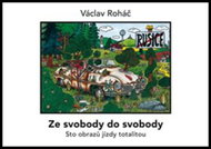 Ze svobody do svobody: Sto obrazů jízdy totalitou - Kniha