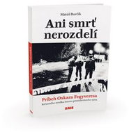 Ani smrť nerozdelí: Príbeh Oskara Fegyveresa, korunného svedka únosu prezidentovho syna - Kniha