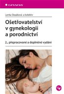 Ošetřovatelství v gynekologii a porodnictví: 2., přepracované a doplněné vydání - Kniha