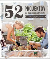 52 projektov pre mestských záhradkárov: Žite každý týždeň zelešie! - Kniha