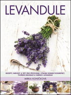 Levandule: Recepty, návody a tipy pro pěstování, výrobu domácí kosmetiky, tvoření dekorace - Kniha