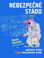 Nebezpečné stádo: aneb poslanec český a jiné retardované druhy - Kniha