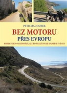 Bez motoru přes Evropu: Kniha nejen o cestování, ale i o velké touze splnit si své sny - Kniha