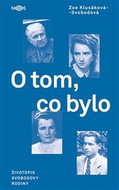 O tom, co bylo: Životopis Svobodovy rodiny - Kniha