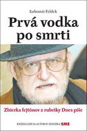 Prvá vodka po smrti: Zbierka fejtónov z rubriky Dnes píše - Kniha