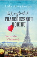 Jak vytvořit francouzskou rodinu - Láska, jídlo a faux pas - Kniha