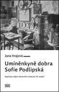 Umíněnkyně dobra Sofie Podlipská: Kapitola z dějin literárního midcultu 19. století - Kniha