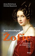 Arcivévodkyně Žofie: Silná žena na Vídeňském dvoře - Kniha