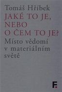 Jaké to je, nebo o čem to je?: Místo vědomí v materiálním světě - Kniha