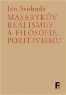 Masarykův realismus a filosofie pozitivismu - Kniha