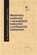 Modernita/modernity v euroasijských kulturních a civilizačních textech - Kniha