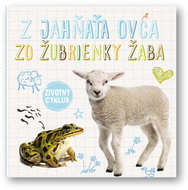 Z jahňaťa ovca Zo žubrienky žaba: Životný cyklus - Kniha