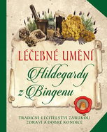 Léčebné umění Hildegardy z Bingenu: Tradiční léčitelství záruka zdraví a dobré kondice - Kniha