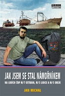 Jak jsem se stal námořníkem na lodích ČNP m/t Ostrava, m/s Lidice a m/s Orlík - Kniha