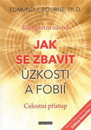 Jak se zbavit úzkosti a fobií: Kompletní návod. Celostní přístup - Kniha