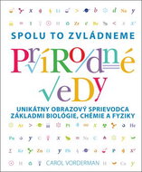 Prírodné vedy: Unikátny obrazový sprievodca základmi biológie, chémie a fyziky - Kniha