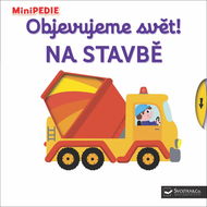 Objevujeme svět! Na stavbě: MiniPEDIE - Kniha
