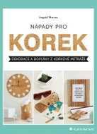 Nápady pro korek: Dekorace a doplňky z korkové metráže - Kniha