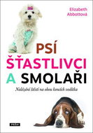 Psí šťastlivci a smolaři: Nalézání štěstí na obou koncích vodítka - Kniha