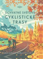 Úchvatné světové cyklistické trasy - Kniha