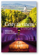 Cesty za vínem po Evropě: Nejkrásnější vinařské oblasti od Pálavy po Rigu - Kniha