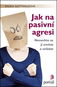 Jak na pasivní agresi: Nenechte se jí zmítat a ovládat - Kniha