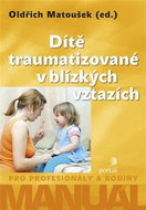 Dítě traumatizované v blízkých vztazích: Manuál pro profesionály a rodiny - Kniha