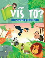 Víš to? Zajímavosti z říše zvířat - Kniha