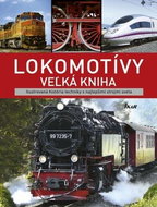 Lokomotívy veľká kniha: Ilustrovaná história techniky s najlepšími strojmi sveta - Kniha