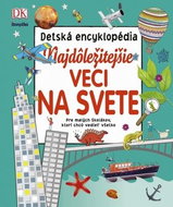 Najdôležitejšie veci na svete: Pre malých školákov, ktorí chcú vedieť všetko - Kniha