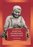 Nezbytná, osvobozující, pomlouvaná: O ženské práci - Kniha