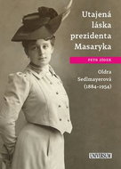 Utajená láska prezidenta Masaryka: Oldra Sedlmayerová (1884-1954) - Kniha