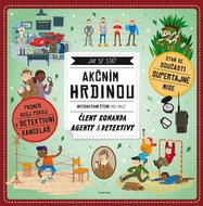 Jak se stát akčním hrdinou: Interaktivní čtení pro malé členy komanda agenty a detektivy - Kniha