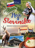 Moje Slovensko: Obrázkový detský atlas o Slovensku - Kniha