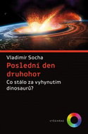 Poslední den druhohor: Co stálo za vyhynutím dinosaurů? - Kniha