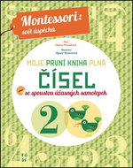 Moje první kniha plná čísel: Montessori: Svět úspěchů; Se spoustou úžasných samolepek - Kniha