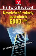 Nevyřešené záhady posledních 5000 let: Od antického astronomického komputer po závody v kosmu - Kniha