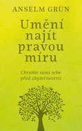 Umění najít pravou míru: Chraňme sami sebe před zbytečnostmi - Kniha
