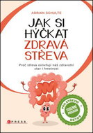 Jak si hýčkat zdravá střeva: Proč střeva ovlivňují náš zdravotní stav i hmotnost - Kniha