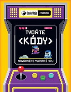 Coder Dojo Tvořte kódy: Navrhněte vlastní hru - Kniha