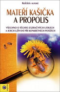 Mateří kašička a propolis: Všechno o těchto zázračných látkách a jejich užívání při konkrétních potí - Kniha