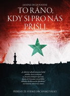 To ráno, kdy si pro nás přišli...: Příběhy ze syrské občanské války - Kniha