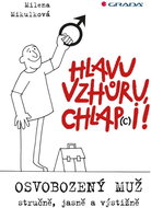 Hlavu vzhůru, chlap(c)i!: Osvobozený muž - stručně, jasně a výstižně - Kniha