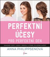 Perfektní účesy pro perfektní den: Snadné copy, lokny, drdoly, které zvládne každý - Kniha