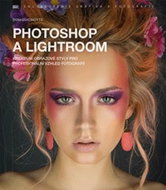 Photoshop a Lightroom: Kreativní obrazové styly pro profesionální vzhled fotografií - Kniha